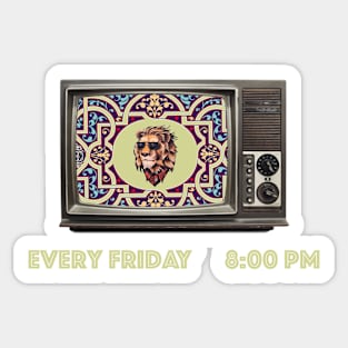 The Lion Show Every Friday at 8:00 pm Sticker